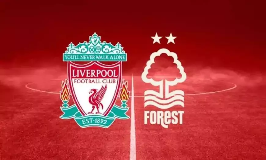 البث المباشر لمباراة ليفربول ونوتنجهام فورست في الدوري الإنجليزي
