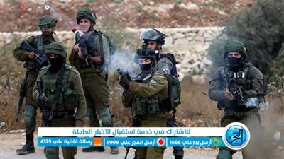 عاجل - إطلاق نار على قوة إسرائيلية وإصابة جندي من جيش الاحتلال بالضفة الغربية