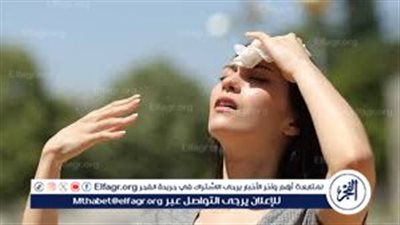  طرق فعالة للوقاية من ضربات الشمس في ظل ارتفاع درجات الحرارة