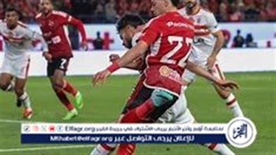  الأهلي والزمالك يتأهلان إلى نهائي كأس السوبر المصري في الإمارات والقنوات الناقلة