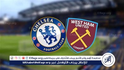 موعد مباراة تشيلسي ووست هام يونايتد اليوم.. القنوات الناقلة للدوري الإنجليزي الممتاز 