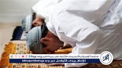 اغتنم كنز العشر الأواخر.. صلاة التهجد فرصة عظيمة لمغفرة الذنوب والتقرب إلى الله