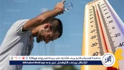 موجة شديدة الحرارة تضرب مصر غدًا السبت.. والأرصاد تحذر من اضطرابات جوية