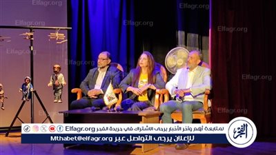 المائدة الرابعة لمهرجان «القاهرة للعرائس» توصي بإنشاء بنك للنصوص ورابطة لفناني الطفل