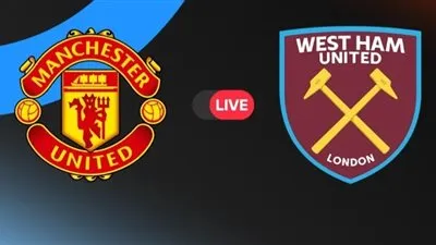 يلا شوت.. مشاهدة مباراة مانشستر يونايتد ضد وست هام كورة لايف دون تقطيع الدوري الإنجليزي