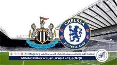 مواجهة تشيلسي ونيوكاسل.. متابعة حية للدوري الإنجليزي الممتاز